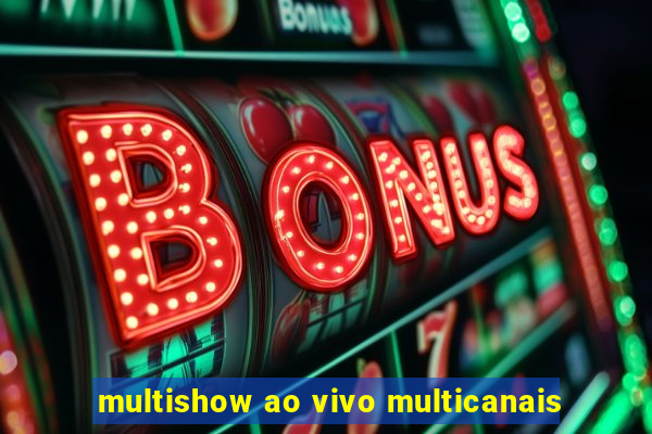 multishow ao vivo multicanais